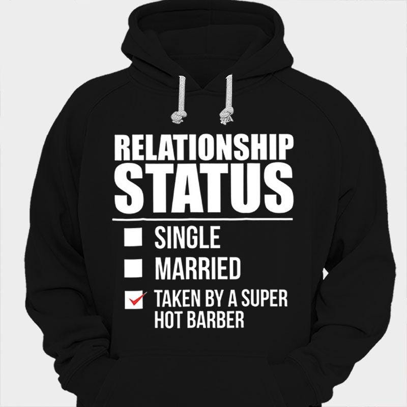 Relationship Status Taken By A Super Hot Barber Shirts