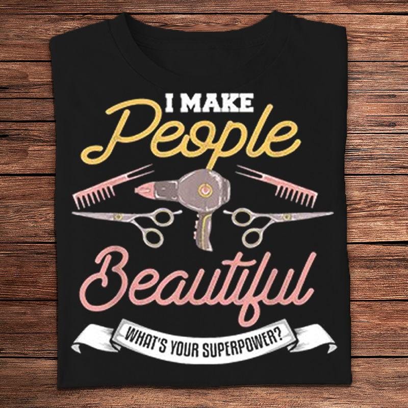 I Make People Beautiful What's Your Superpower? Barber Shirts