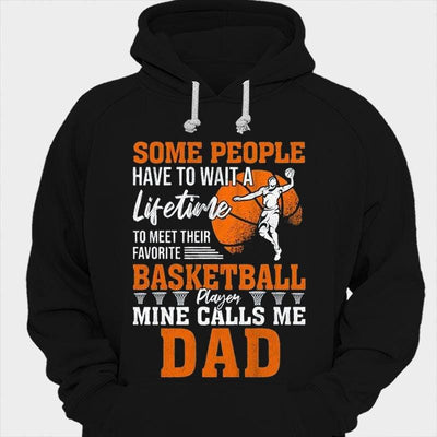 Some People Have To Wait A Lifetime To Meet Favorite Basketball Player Mine Calls Me Dad Shirts