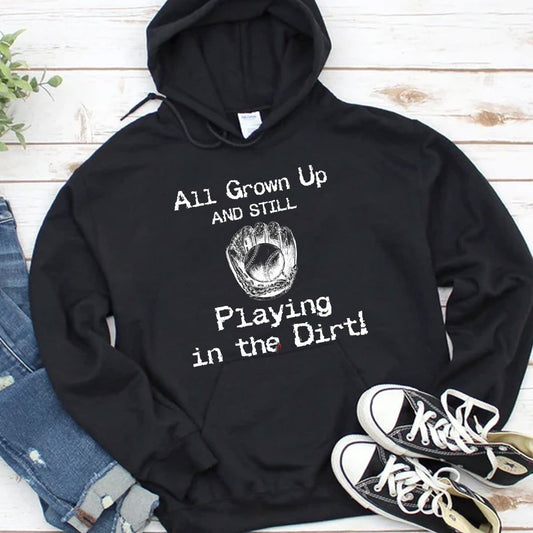 Sudadera con capucha y camisetas de béisbol All Grown Up Are Still Playing In The Dirt