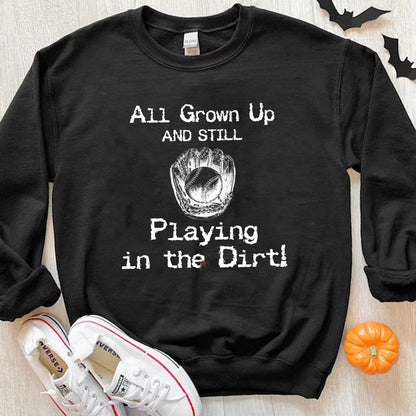 Sudadera con capucha y camisetas de béisbol All Grown Up Are Still Playing In The Dirt