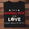 I'm A Baseball Mom And Love Every Minute Of It Shirts