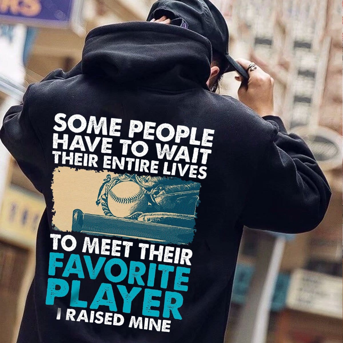 Some People Have To Wait Their Entire Lives To Meet Their Favorite Player Baseball Hoodie, Shirts