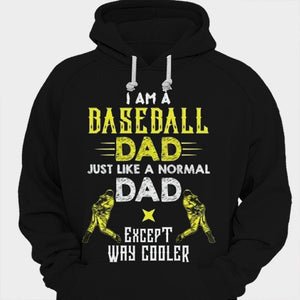 I Am A Baseball Dad Just Like A Normal Dad Except Way Cooler Shirts