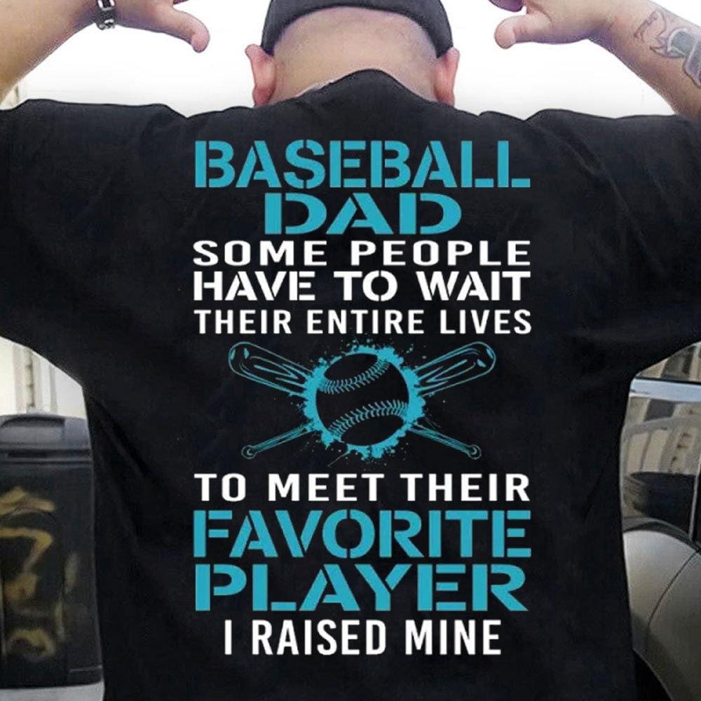 Algunas personas tienen que esperar toda su vida para conocer a su jugador de béisbol favorito Camisetas de papá