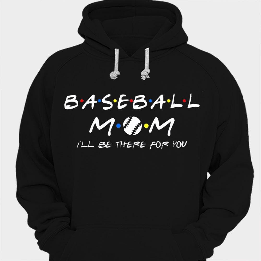 Baseball Mom I'll Be There For You Shirts