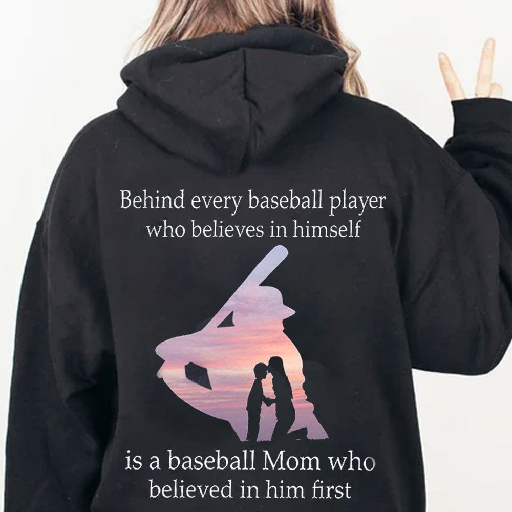 Behind Every Baseball Player Is A Mom Believed In Him First Hoodie, Shirts