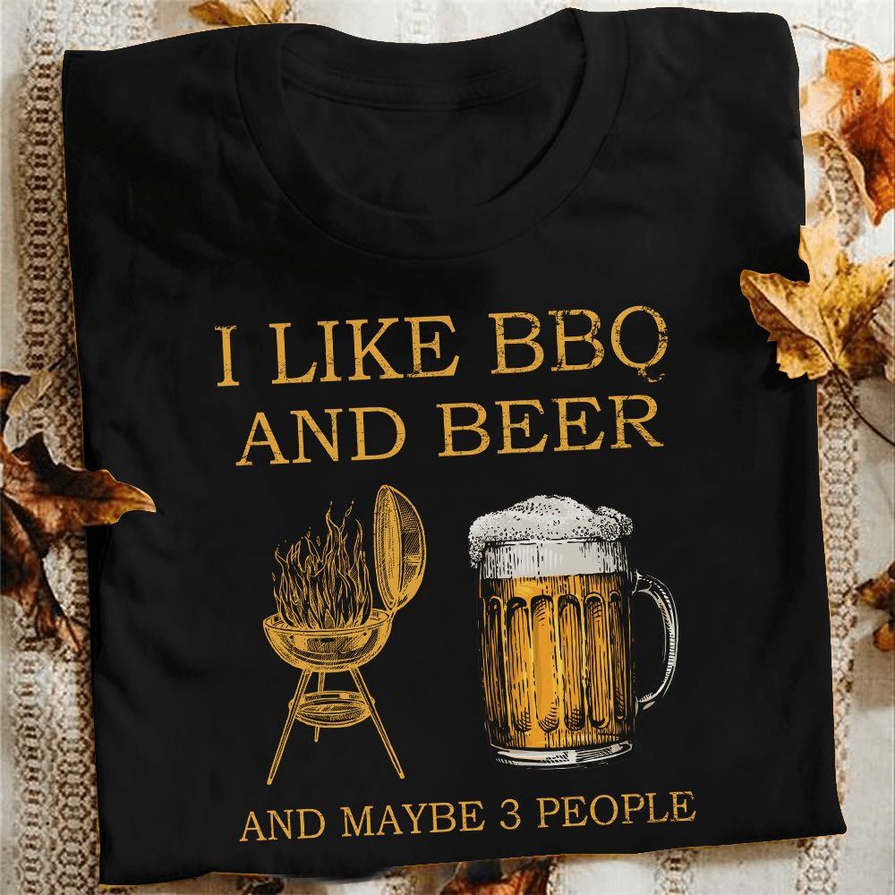 I Like BBQ & Beer And Maybe 3 People Shirts