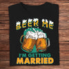 Beer Me I'm Getting Married Shirts