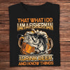 I'm A Fisherman I Drink Beer & I Know Things Shirts