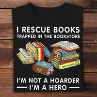 I Rescue Books I'm Not A Hoarder I'm A Hero Shirts