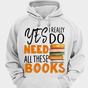 Yes I Really Do Need All These Books Shirts