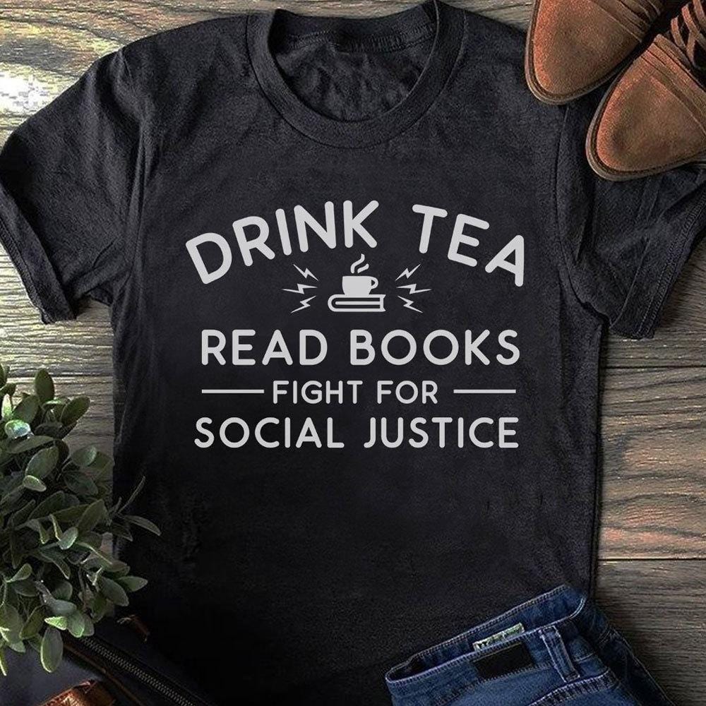 Beber té, leer libros, luchar por la justicia social, camisetas