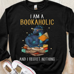 I Am Bookaholic And I Regret Nothing Shirts