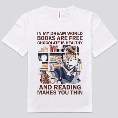 In My Dream World Books Are Free Chocolate Is Healthy Shirts