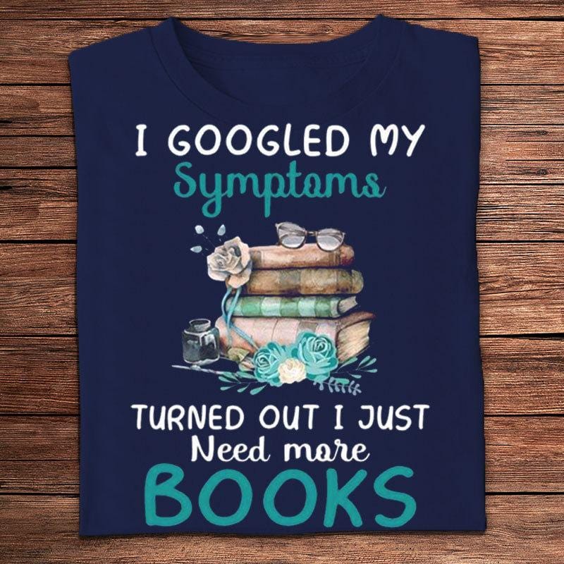 Busqué en Google mis síntomas y resultó que solo necesito más libros. Camisetas
