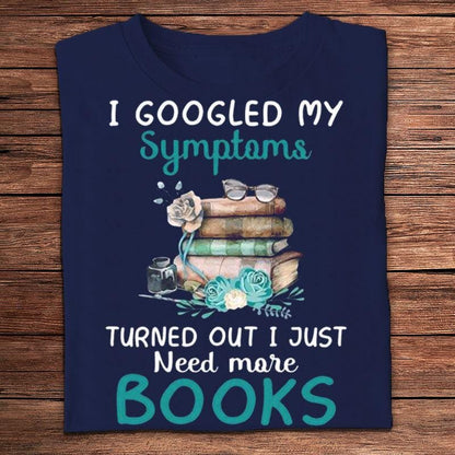Busqué en Google mis síntomas y resultó que solo necesito más libros. Camisetas