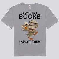 I Don't Buy Books I Adopt Them Shirts