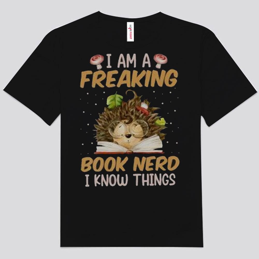 I Am A Freaking Book Nerd I Know Things Shirts