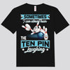 Sometimes I Can Almost Hear The Ten Pin Laughing Bowling Shirts