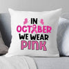 Breast Cancer Awareness Month Pillow In October We Wear Pink, Linen Pillow