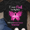 Breast Cancer Shirts I Wear Pink For My Mom, Butterfly Breast Cancer Warrior Shirt