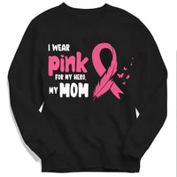 I Wear Pink For My Mom My Hero, Pink Ribbon Breast Cancer Hoodie, Shirt