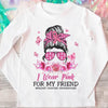 I Wear Pink For My Friend, Personalized Breast Cancer Shirts