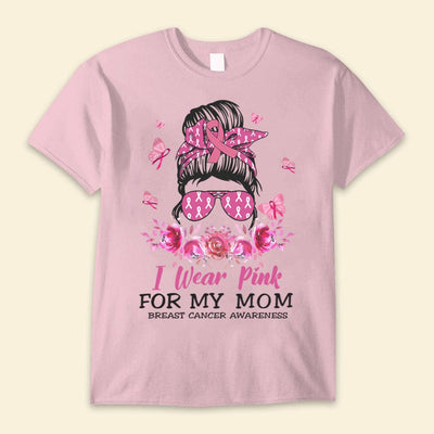 I Wear Pink For My Mom Breast Cancer Shirts