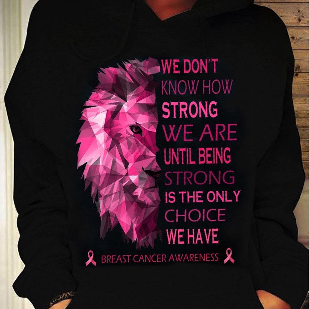 We Don't Know How Strong We Are, Lion Breast Cancer Shirts