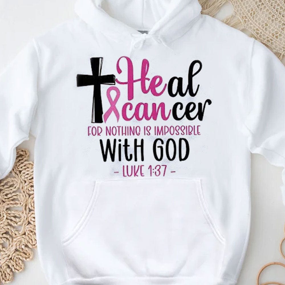 Heal Cancer For Nothing Is Impossible With God Breast Cancer Hoodie, Shirts