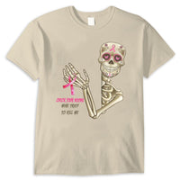 Check Your B00bs Mine Tried To Kill Me Funny Skeleton Breast Cancer Shirts