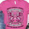 Breast Cancer Is A Journey I Never Planned Or Asked For Butterfly Shirt