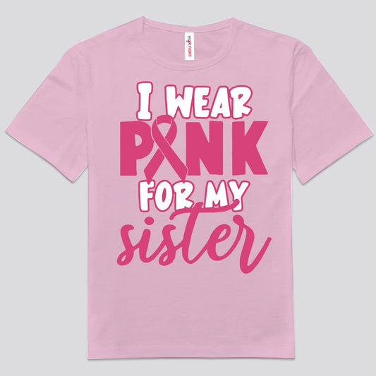 I Wear Pink For My Sister, Breast Cancer Shirt