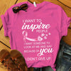 I Want To Inspire People I Didn't Give Up, Breast Cancer Shirts