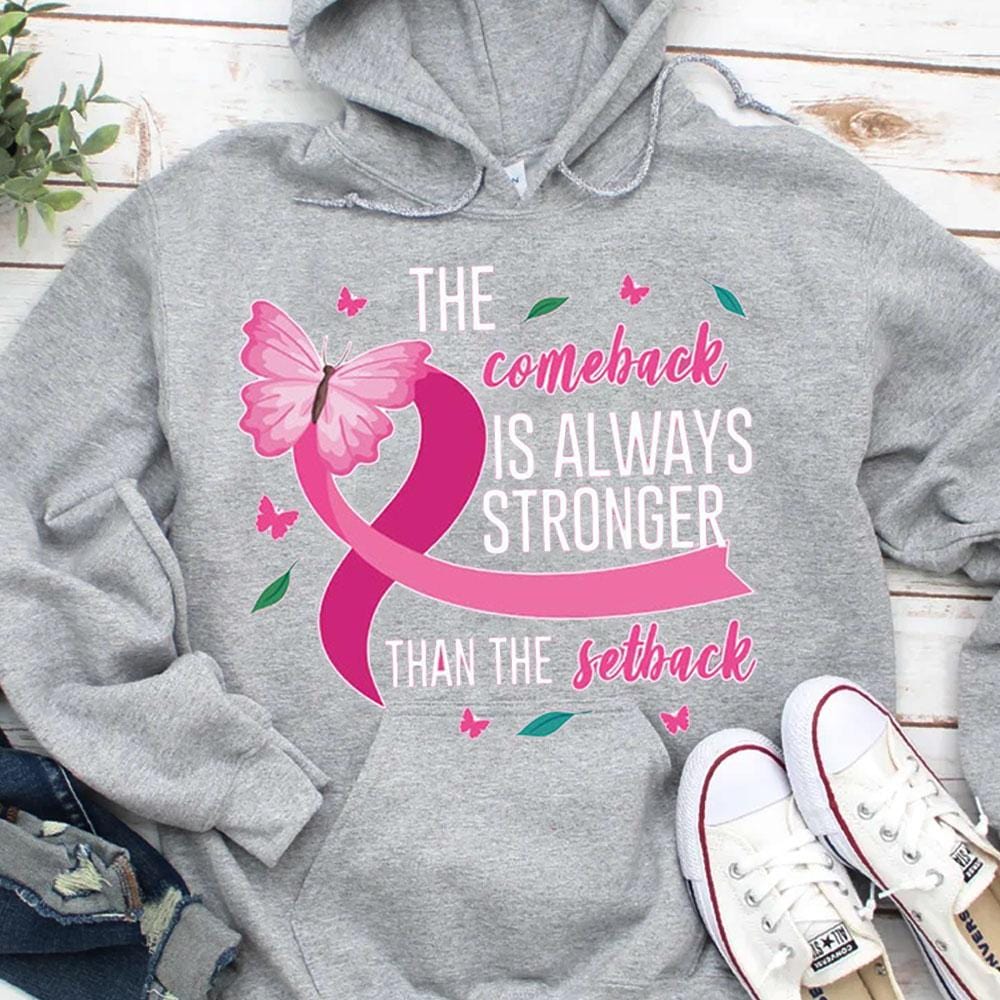 The Comeback Is Always Stronger Than The Setback Breast Cancer Hoodie, Shirt