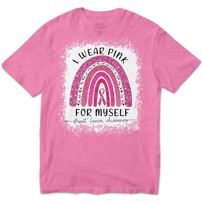 I Wear Pink For Myself, Rainbow Breast Cancer Shirt