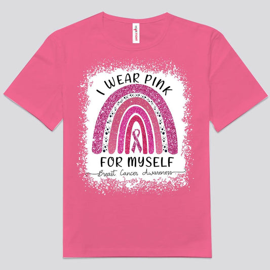 I Wear Pink For Myself, Rainbow Breast Cancer Shirt