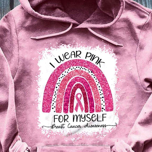 I Wear Pink For Myself, Rainbow Breast Cancer Hoodie, Shirt