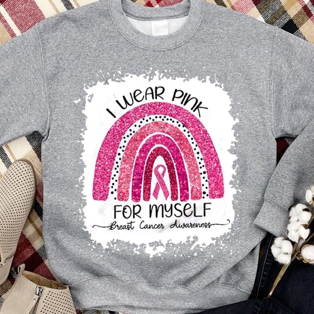 I Wear Pink For Myself, Rainbow Breast Cancer Hoodie, Shirt