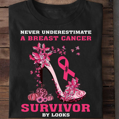 Never Underestimate A Breast Cancer Survivor By Looks Shirts