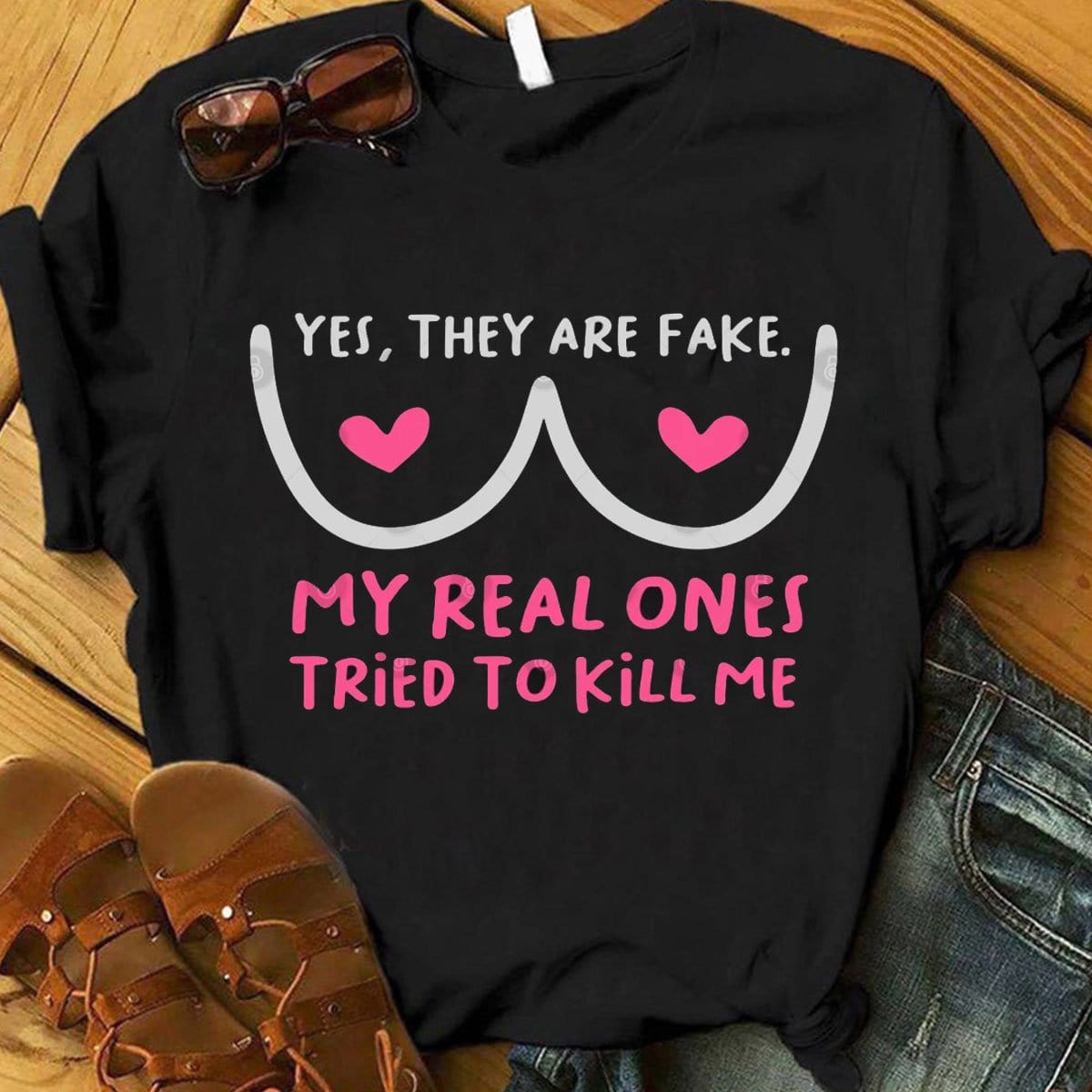 Yes They Are Fake My Real Ones Tried To Kill Me, Breast Cancer Shirts