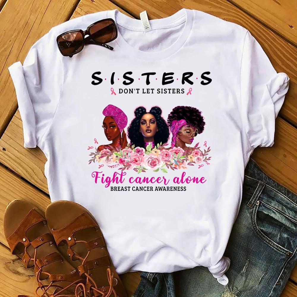 Sisters Don't Let Sisters Fight Alone Women's Breast Cancer Shirts