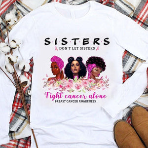 Sisters Don't Let Sisters Fight Alone Breast Cancer Hoodie, Shirt