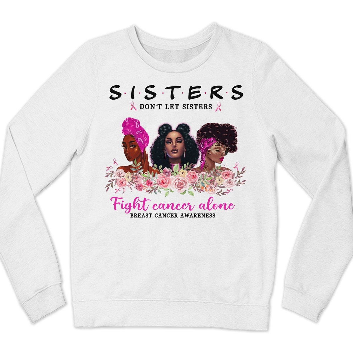 Sisters Don't Let Sisters Fight Alone Women's Breast Cancer Sweatshirt, Shirts