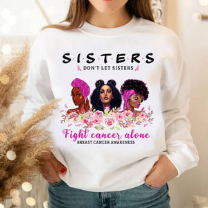 Sisters Don't Let Sisters Fight Alone Breast Cancer Hoodie, Shirt