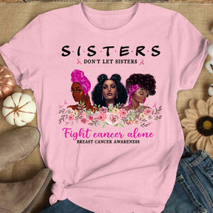 Sisters Don't Let Sisters Fight Alone Women's Breast Cancer Shirts