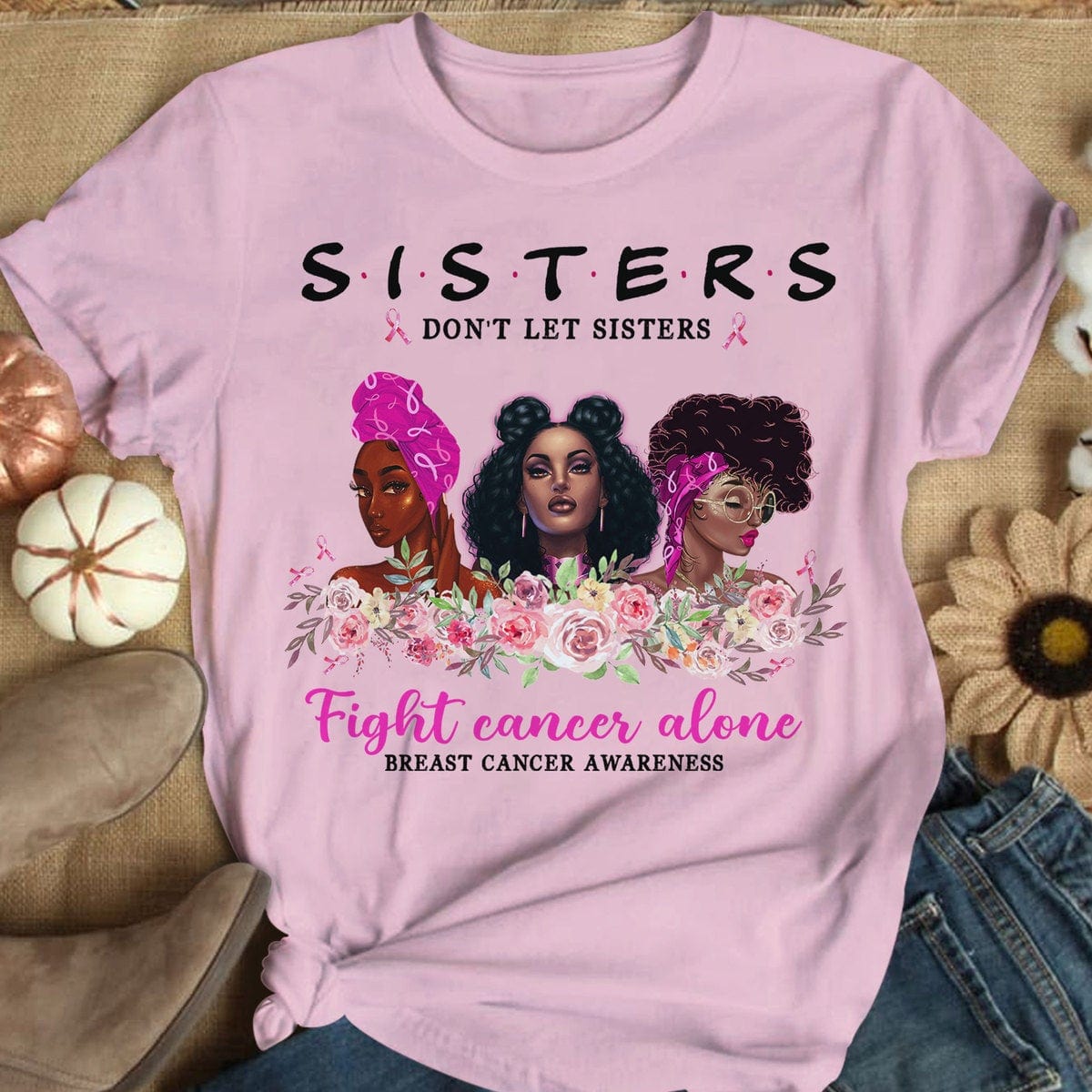 Sisters Don't Let Sisters Fight Alone Women's Breast Cancer Shirts