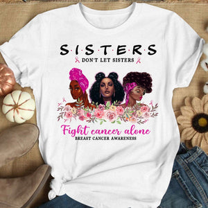 Sisters Don't Let Sisters Fight Alone Women's Breast Cancer Shirts