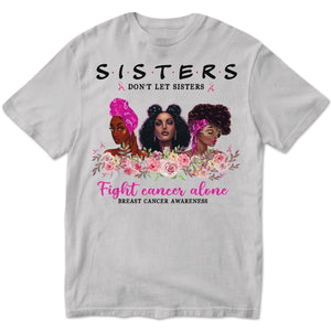 Sisters Don't Let Sisters Fight Alone Women's Breast Cancer Shirts